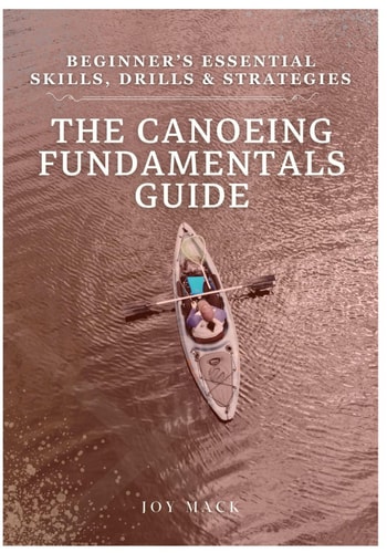The Canoeing Fundamentals Guide Beginner's Essential Skills, Drills & Strategies