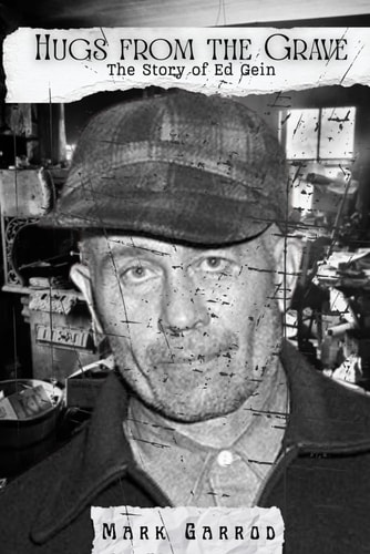Hugs From The Grave The Story of Ed Gein