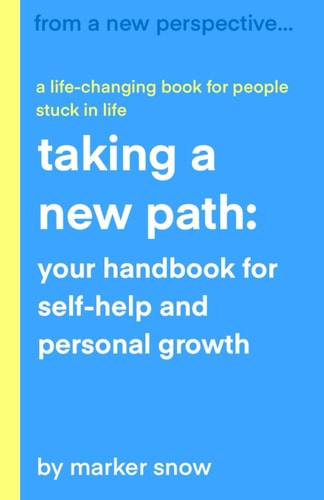 Taking a New Path Your Handbook for Self-Help and Personal Growth