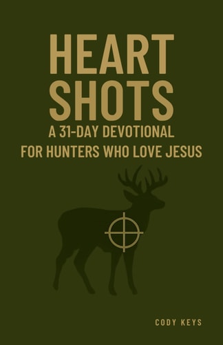 Heart Shots A 31-Day Devotional For Hunters Who Love Jesus