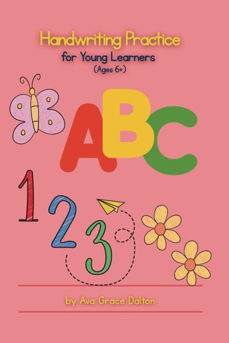 Handwriting Skills for Young Learners For Ages 6+ by Ava Grace Dalton