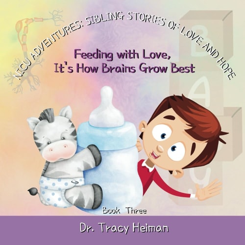 NICU Adventures Sibling Stories of Love and Hope: Feeding with Love, It's How Brains Grow Best
