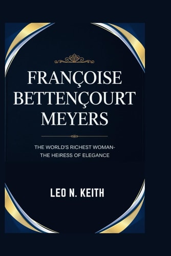 Françoise Bettençourt Meyers The World's Richest Woman - The Heiress of Elegance