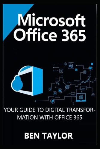 Microsoft Office 365 Your Guide to Digital Transformation with Office 365