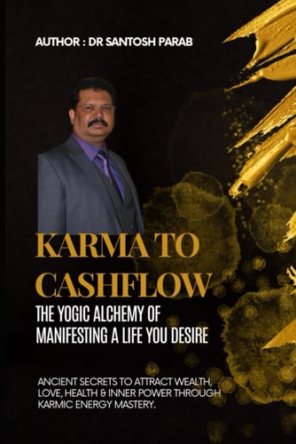 Karma to Cashflow The Yogic Alchemy of Manifesting a Life You Desire