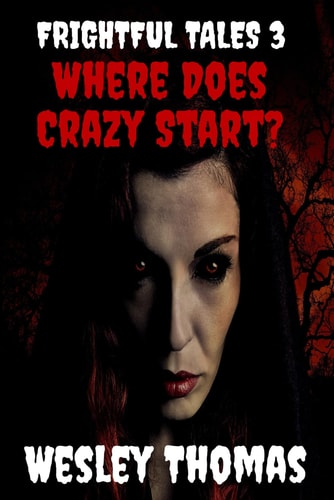 Frightful Tales #3 Where Does Crazy Start?