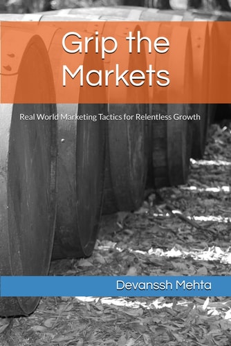 Grip the Markets Real World Marketing Tactics for Relentless Growth