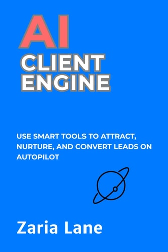 AI Client Engine Use Smart Tools to Attract, Nurture, and Convert Leads on Autopilot