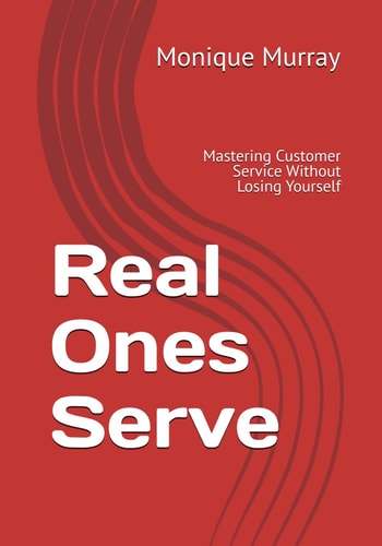 Real Ones Serve Mastering Customer Service Without Losing Yourself