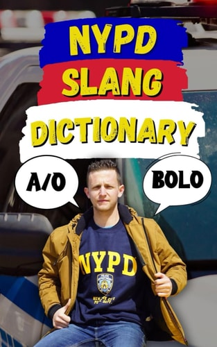 NYPD Slang Dictionary The Ultimate Guide to NYPD Jargon, Street Talk, and Cop Codes
