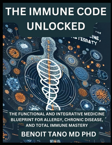 The Immune Code Unlocked The Functional and Integrative Medicine Blueprint for Allergy, Chronic Disease, and Total Immune Mastery