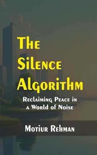 The Silence Algorithm Reclaiming Peace in a World of Noise
