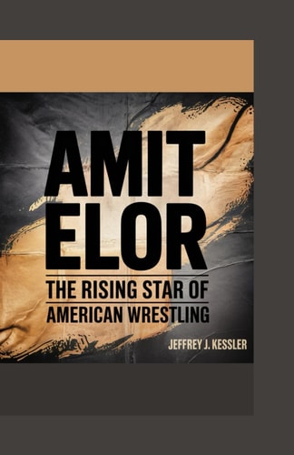 Amit Elor The Rising Star of American Wrestling
