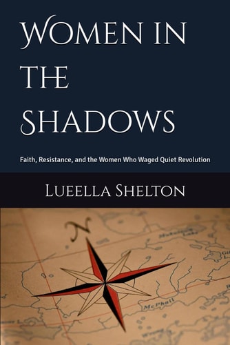 Women in the Shadows Faith, Resistance, and the Women Who Waged Quiet Revolution