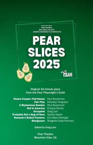 Pear Slices The Collected Plays 2025: Original 10-minute Plays from the Pear Playwright's Guild