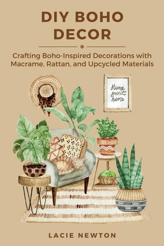 DIY Boho Decor Crafting Boho-Inspired Decorations with Macrame, Rattan, and Upcycled Materials