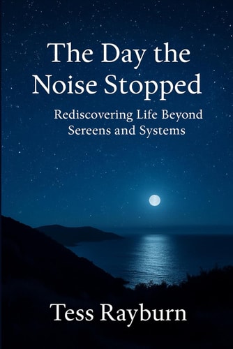 The Day the Noise Stopped Rediscovering Life Beyond Screens and Systems