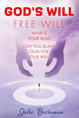 God's Will Free Will What's Your Will? Can You Blame God For Your Will?