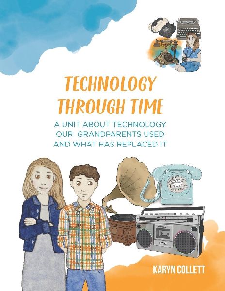 Technology Through Time: A Unit about Technology our Grandparents Used and What has Replaced It