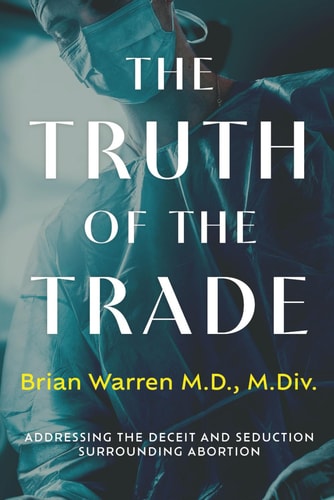 The Truth of the Trade Addressing the Deceit and Seduction Surrounding Abortion