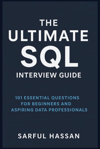 The Ultimate SQL Interview Guide 101 Essential Questions for Beginners and Aspiring Data Professionals