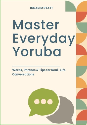 Master Everyday Yoruba Words, Phrases & Tips for Real-Life Conversations