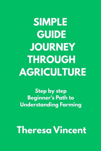 Simple Guide Journey Through Agriculture Step by Step Beginner's Path to Understanding Farming