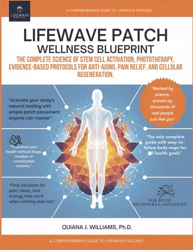 Lifewave Patch Wellness Blueprint The Complete Science of Stem Cell Activation, Phototherapy, Evidence-Based Protocols for Anti-Aging, Pain Relief, and Cellular Regeneration.