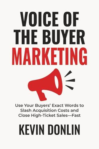 Voice Of The Buyer Marketing Use Your Buyers' Exact Words to Slash Acquisition Costs and Close High-Ticket Sales - Fast