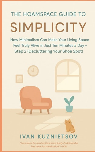 The Hoamspace Guide to Simplicity How Minimalism Can Make Your Living Space Feel Truly Alive in Just Ten Minutes a Day-Step 2 (Decluttering Your Shoe Spot)