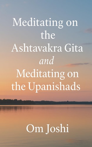 Meditating On The Ashtavakra Gita & Meditating On The Upanishads