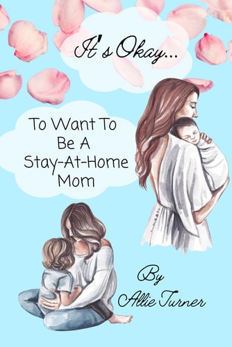 It's Okay... To Want to Be a Stay-at-Home Mom