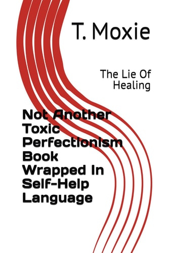 Not Another Toxic Perfectionism Book Wrapped In Self-Help Language The Lie Of Healing