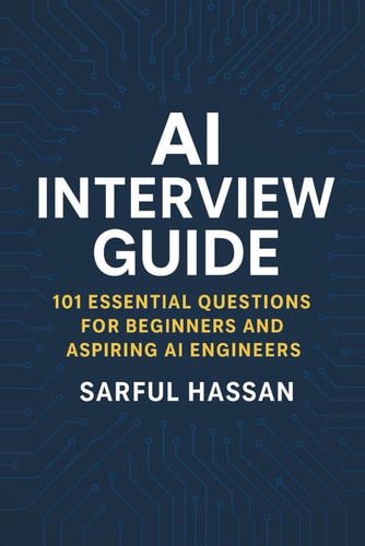 AI Interview Guide 101 Essential Questions for Beginners and Aspiring AI Engineers