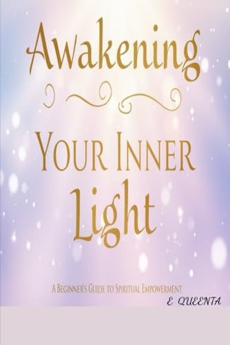 Awakening Your Inner Light A Beginner's Guide to Spiritual Empowerment