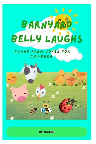 Barnyard Belly Laughs Funny Farm Jokes for Children: 50 Farmyard Jokes, Puns, and Giggles for Kids Ages 6-9 A Laugh-Out-Loud Joke Book