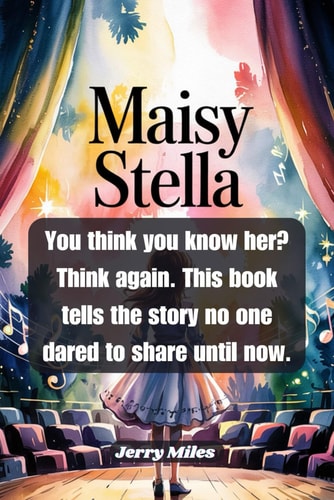 Maisy Stella You Think You Know Her? Think Again. This Book Tells the Story No One Dared to Share Until Now.
