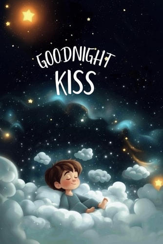 Goodnight Kiss A Beautifully Illustrated Bedtime Story to Spark Sweet Dreams