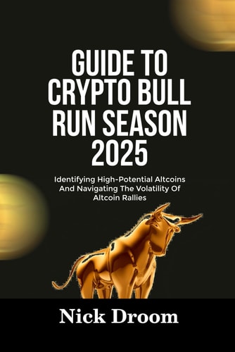 Guide to Crypto Bull Run Season 2025 Identifying High-Potential Altcoins And Navigating The Volatility Of Altcoin Rallies