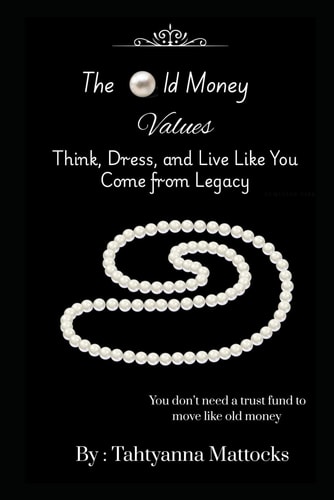 The Old Money Values Think, Dress, and Live Like You Come from Legacy