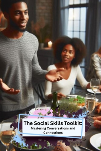 The Social Skills Toolkit Mastering Conversations and Connections