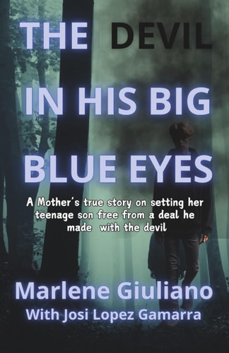 The Devil in His Big Blue Eyes A Mother's True Story on Setting Her Teenage Son Free from A Deal He Made With The Devil
