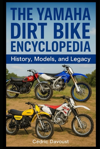 The Yamaha Dirt Bike Encyclopedia History, Models, and Legacy
