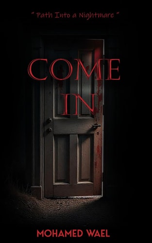 Come In Horror Novel A Chilling Psychological Horror about Guilt, Memory, and the Terrifying Price of Second Chances. Once You Hear it Whisper... There's No Way Out But Through.