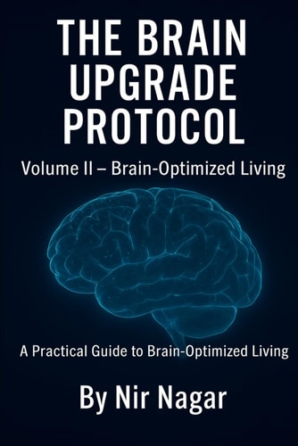 The Brain Upgrade Protocol - Brain-Optimized Living A Practical Guide to Brain-Optimized Living