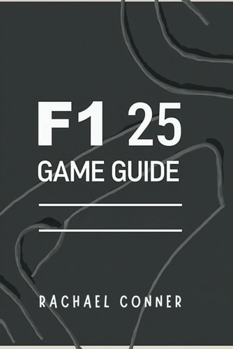 F1 25 Game Guide Expert Techniques for Track Dominance Car Customization and Race Day Success