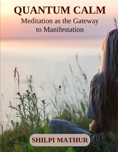 Quantum Calm Meditation as the Gateway to Manifestation