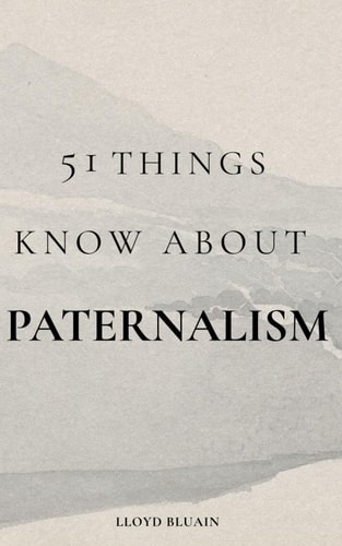 51 Things to Know About Paternalism