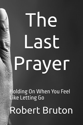 The Last Prayer Holding On When You Feel Like Letting Go