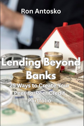 Lending Beyond Banks 25 Ways to Create Your Peer-to-Peer Credit Portfolio